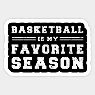 Basketball Is My Favorite Season - Gift For Basketball Lover Sticker